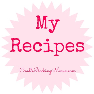 My Recipes CradleRockingMama.com