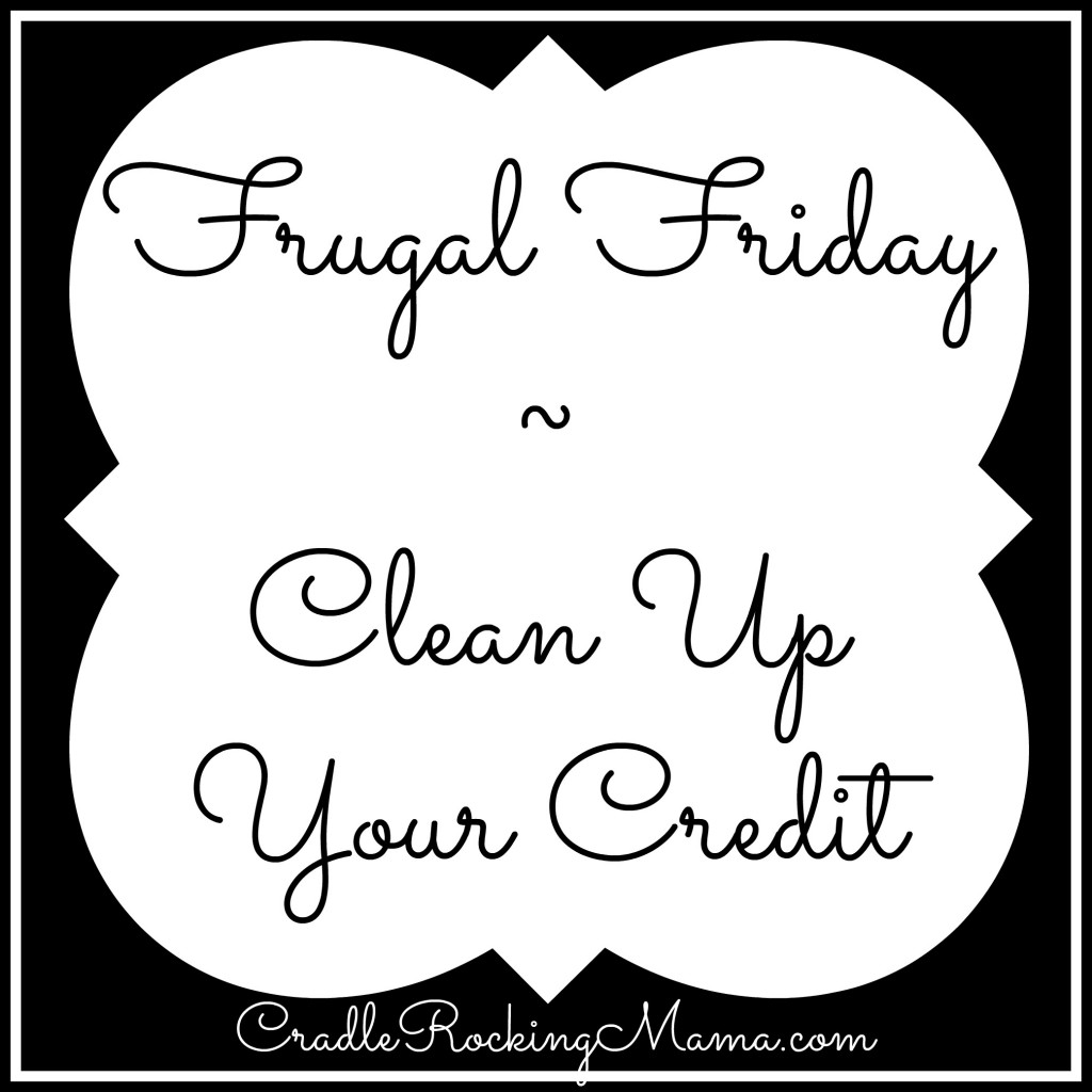 Frugal Friday - Clean Up Your Credit CradleRockingMama.com