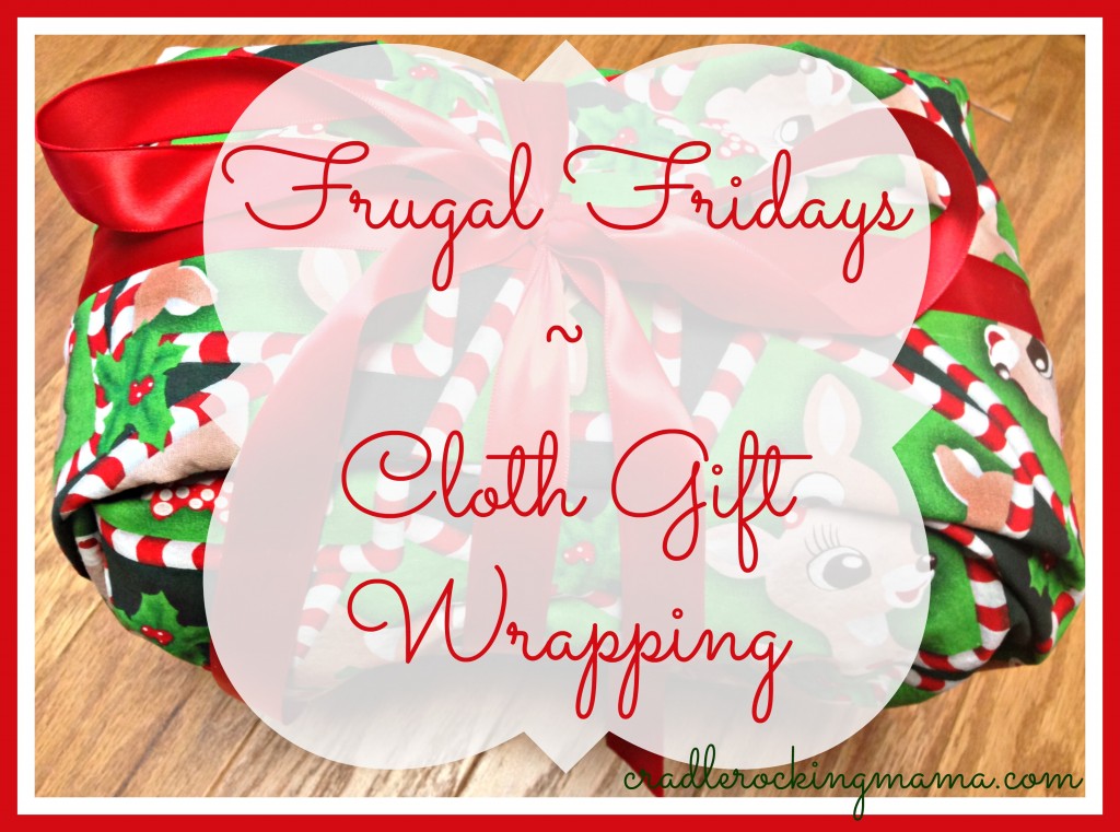 Frugal Friday Cloth Gift Wrapping cradlerockingmama