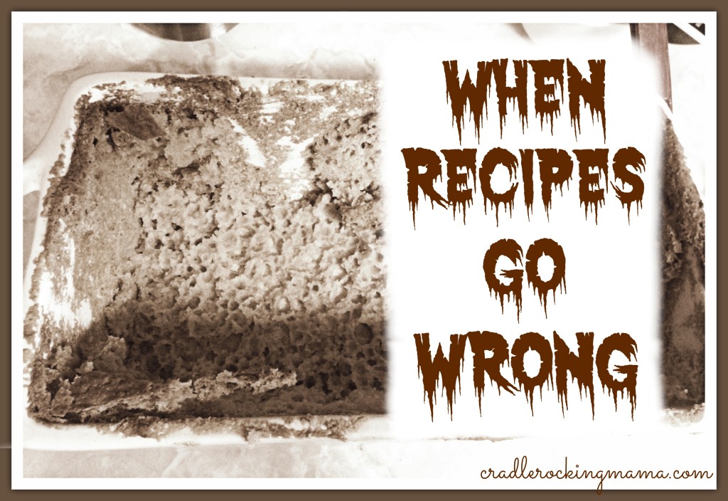 When Recipes Go Wrong cradlerockingmama.com