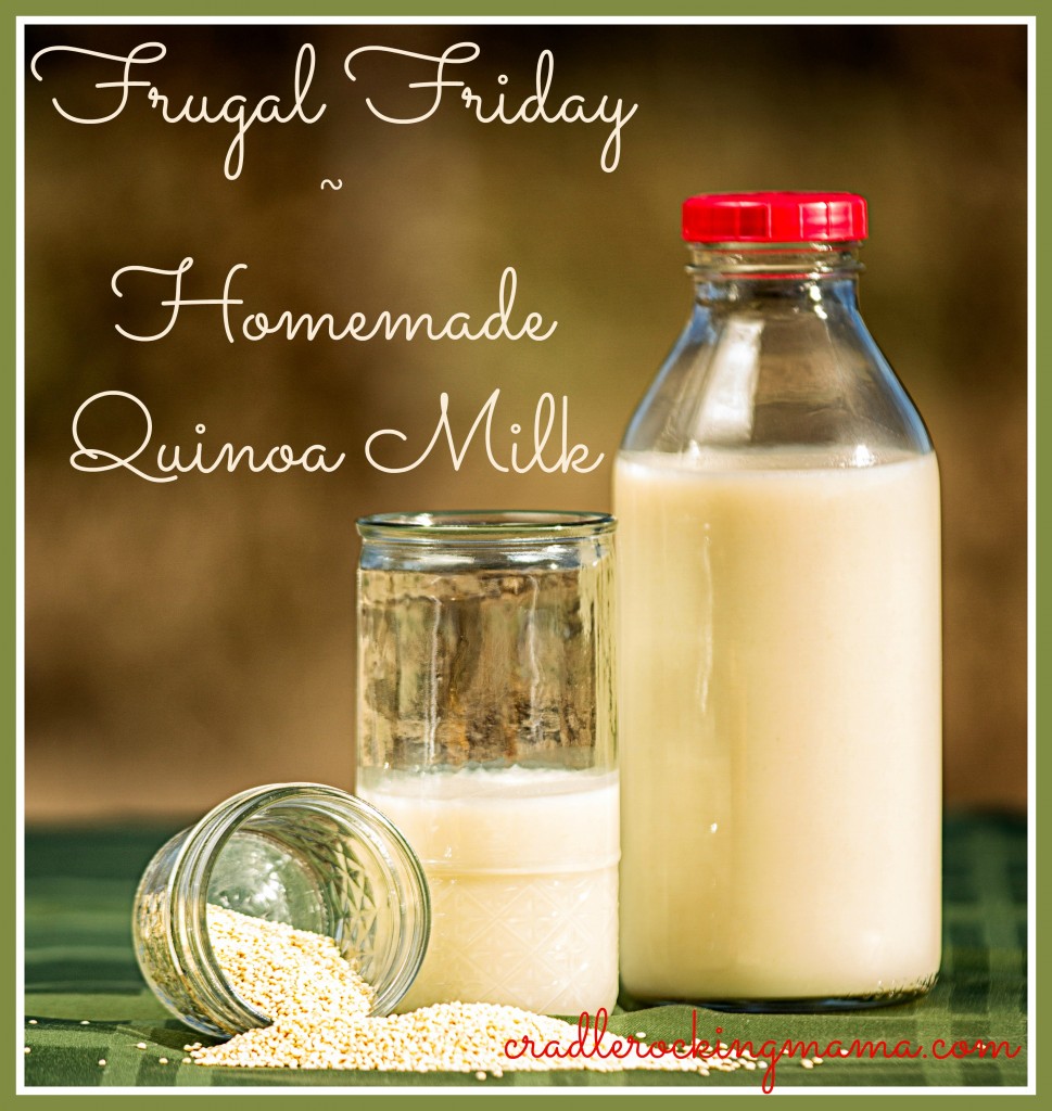 Frugal Friday - Homemade Quinoa Milk cradlerockingmama