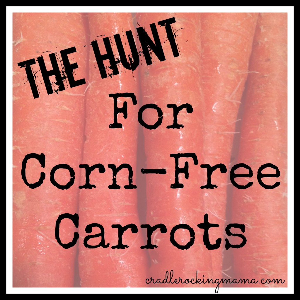 The Hunt for Corn-Free Carrots cradlerockingmama