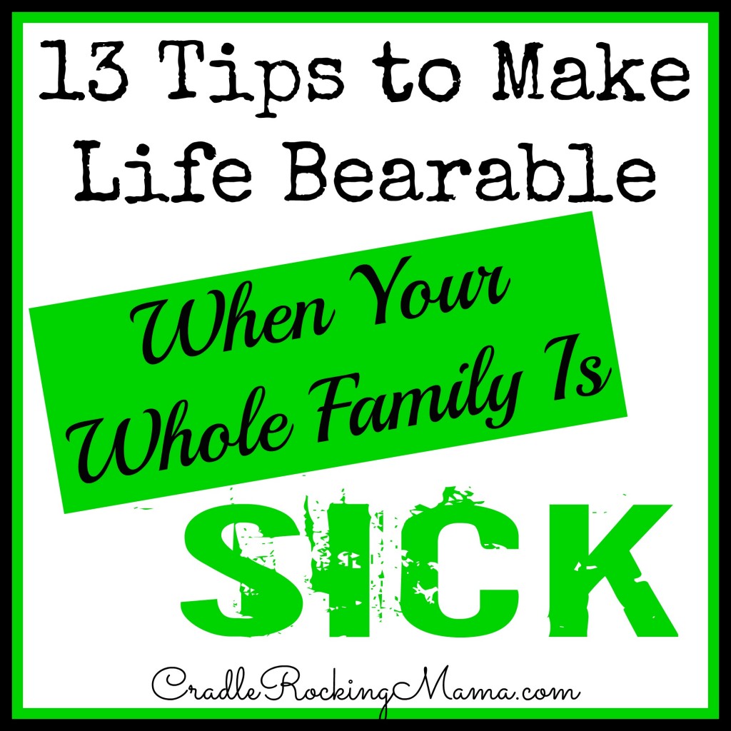 13 Tips to Make Life Bearable When Your Whole Family is Sick cradlerockingmama