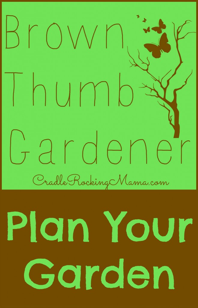 Brown Thumb Gardener - Plan Your Garden cradlerockingmama.com