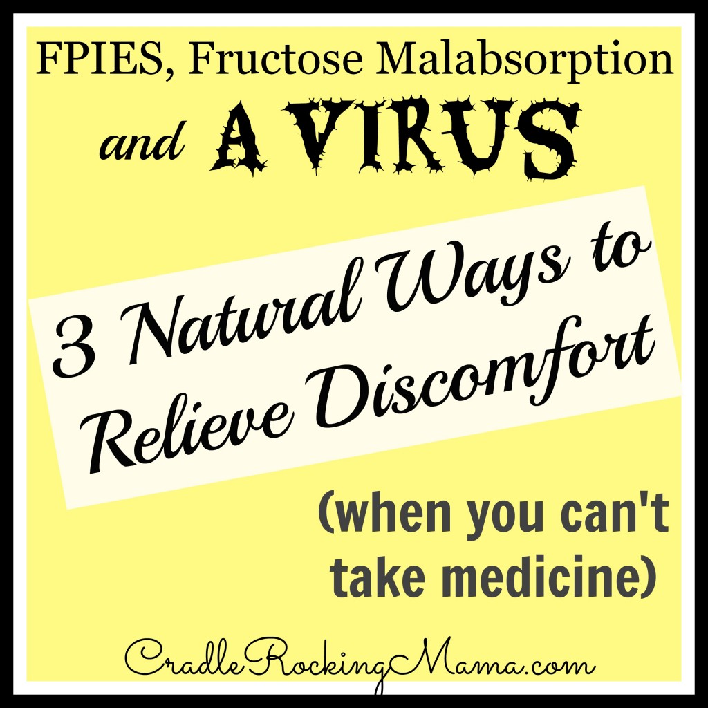 FPIES, Fructose Malabsorption and a Virus 3 Natural Ways to Relieve Discomfort when you can't take medicine cradlerockingmama