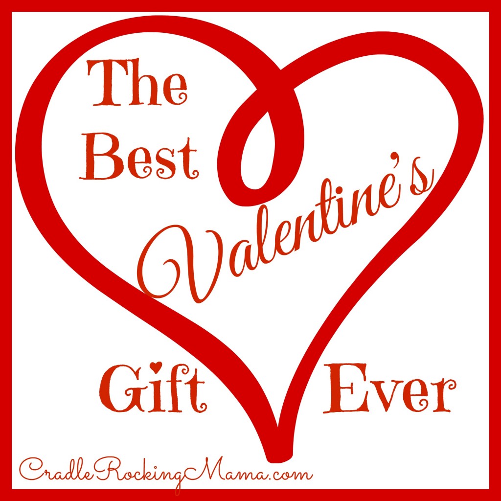 The Best Valentine's Gift Ever cradlerockingmama.com