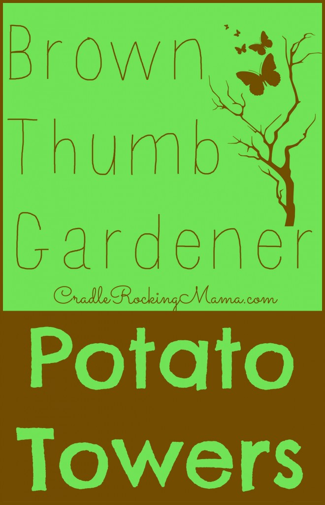 Brown Thumb Gardener - Potato Towers CradleRockingMama.com