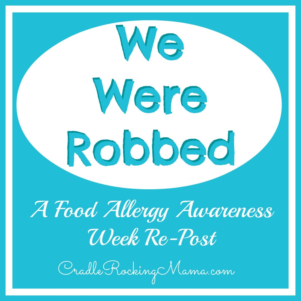 We Were Robbed A Food Allergy Awareness Week Re-Post CradleRockingMama.com