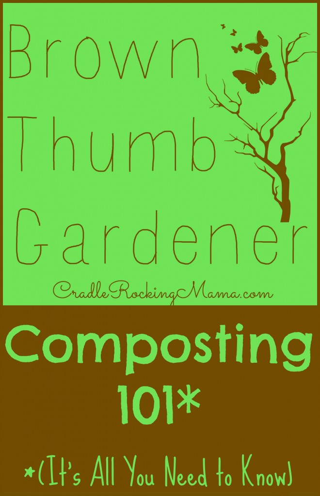 Brown Thumb Gardener - Composting 101 CradleRockingMama.com