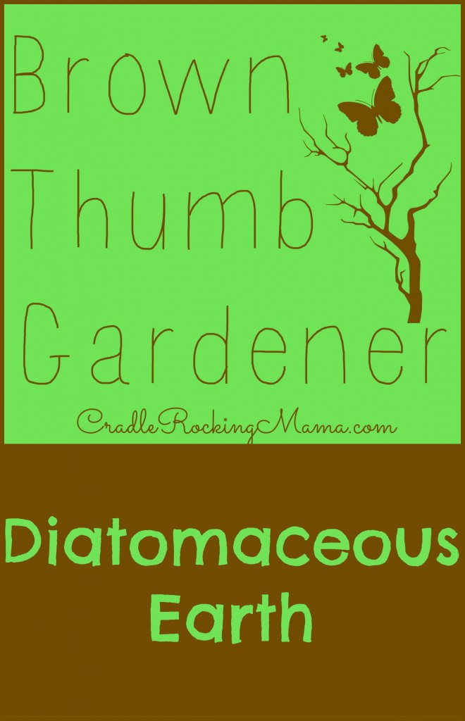 Brown Thumb Gardener Diamotaceous Earth CradleRockingMama.com