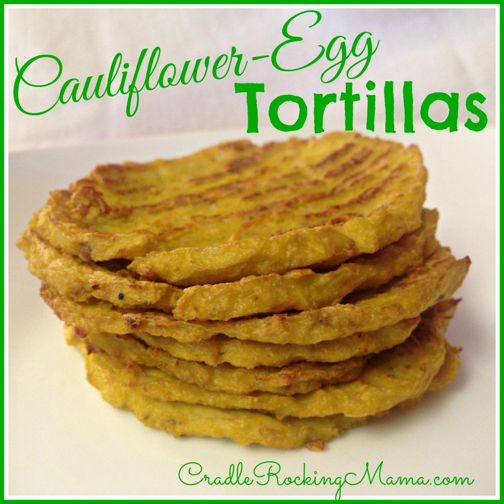 Cauliflower-Egg Tortillas CradleRockingMama.com