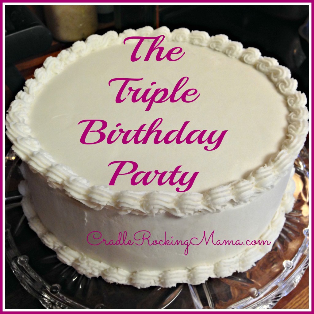 The Triple Birthday Party CradleRockingMama.com