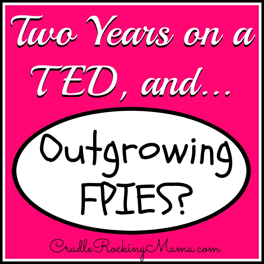 Two Years on a TED and Outgrowing FPIES CradleRockingMama.com