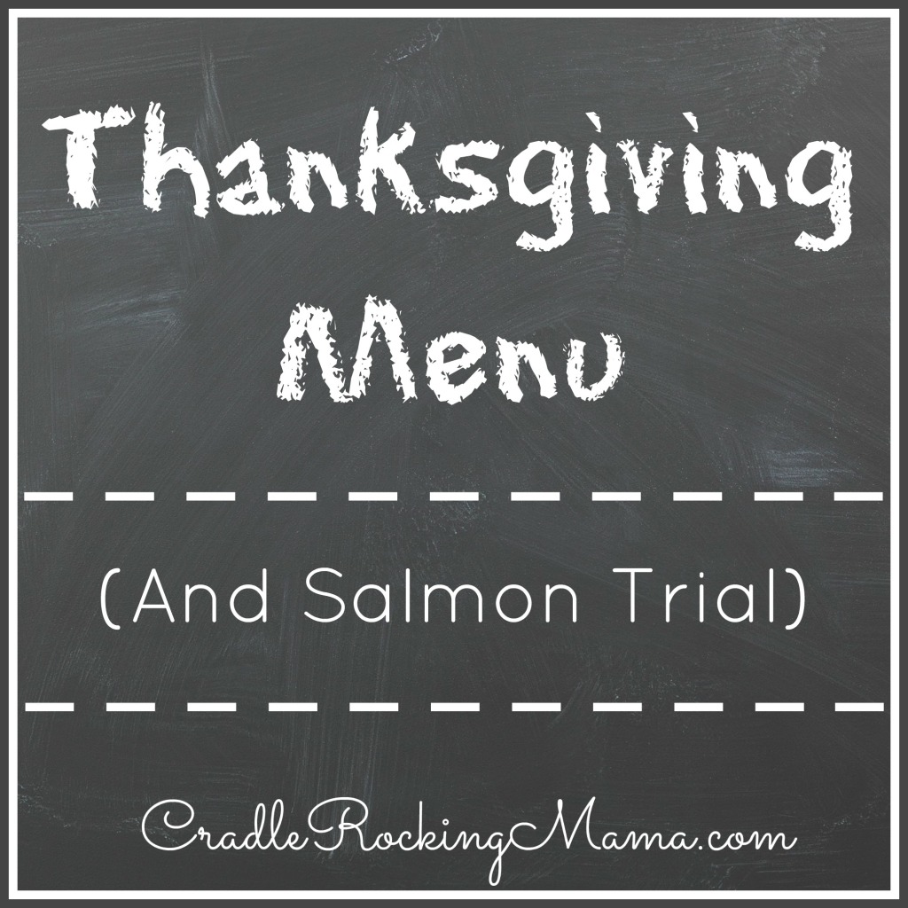 Thanksgiving Menu And Salmon Trial CradleRockingMama.com