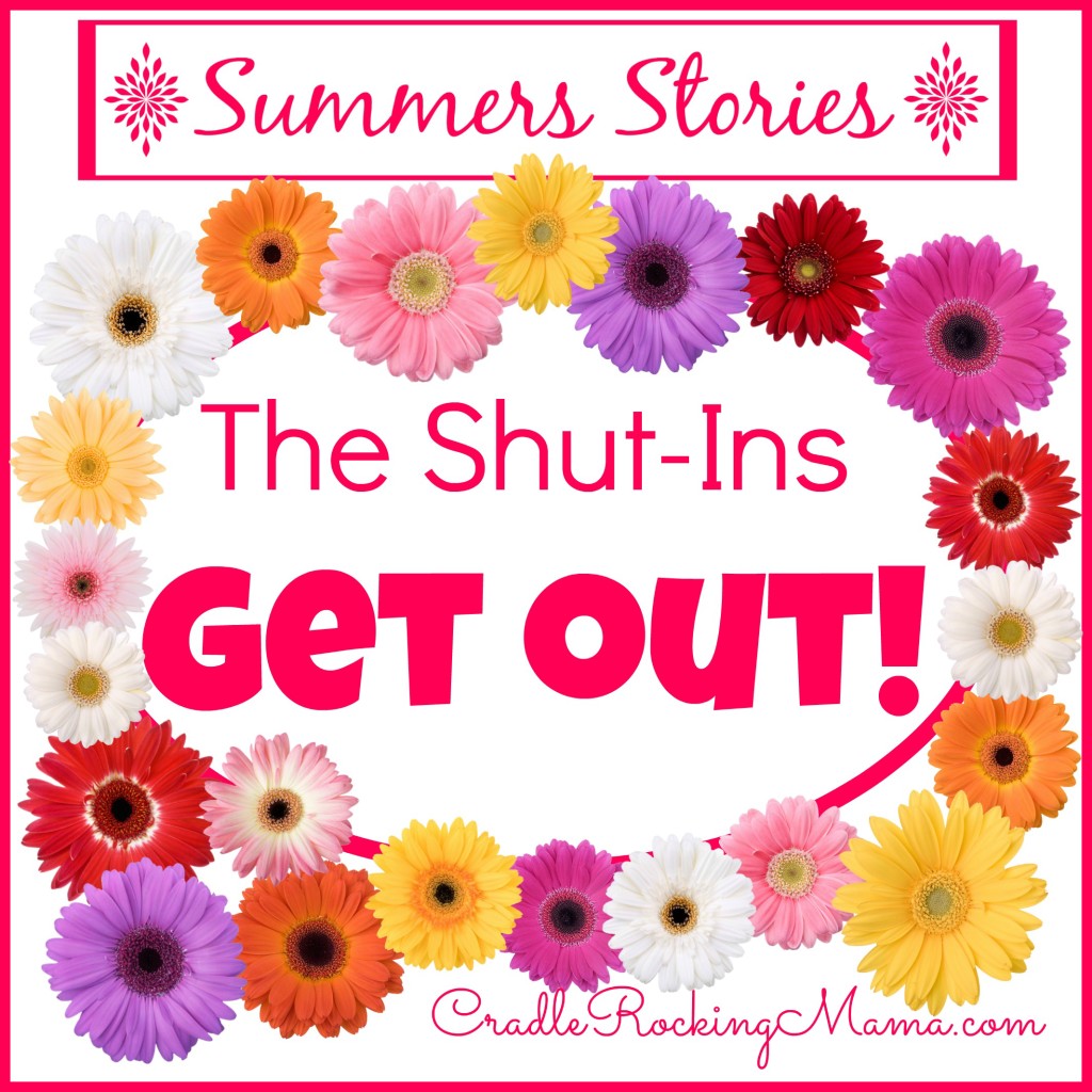 Summers Stories The Shut Ins Get Out CradleRockingMama.com