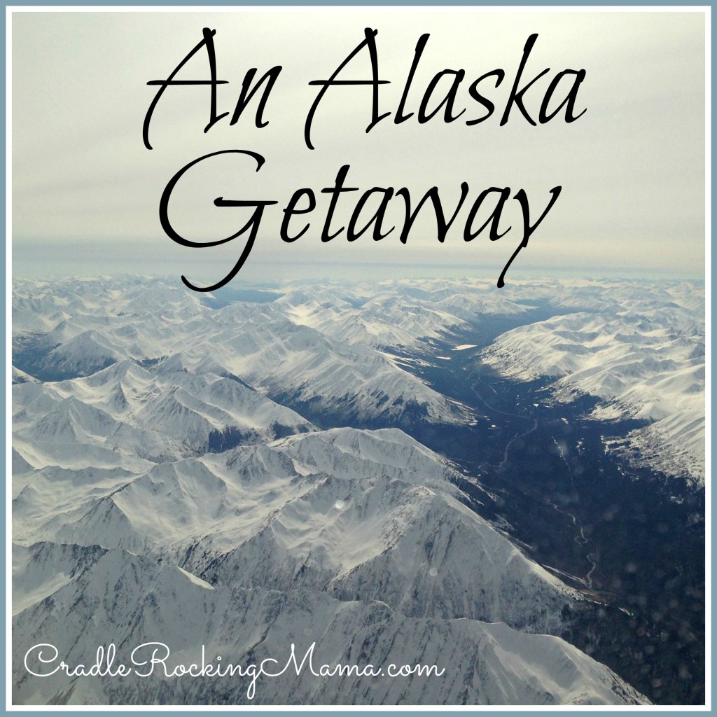 An Alaska Getaway CradleRockingMama.com