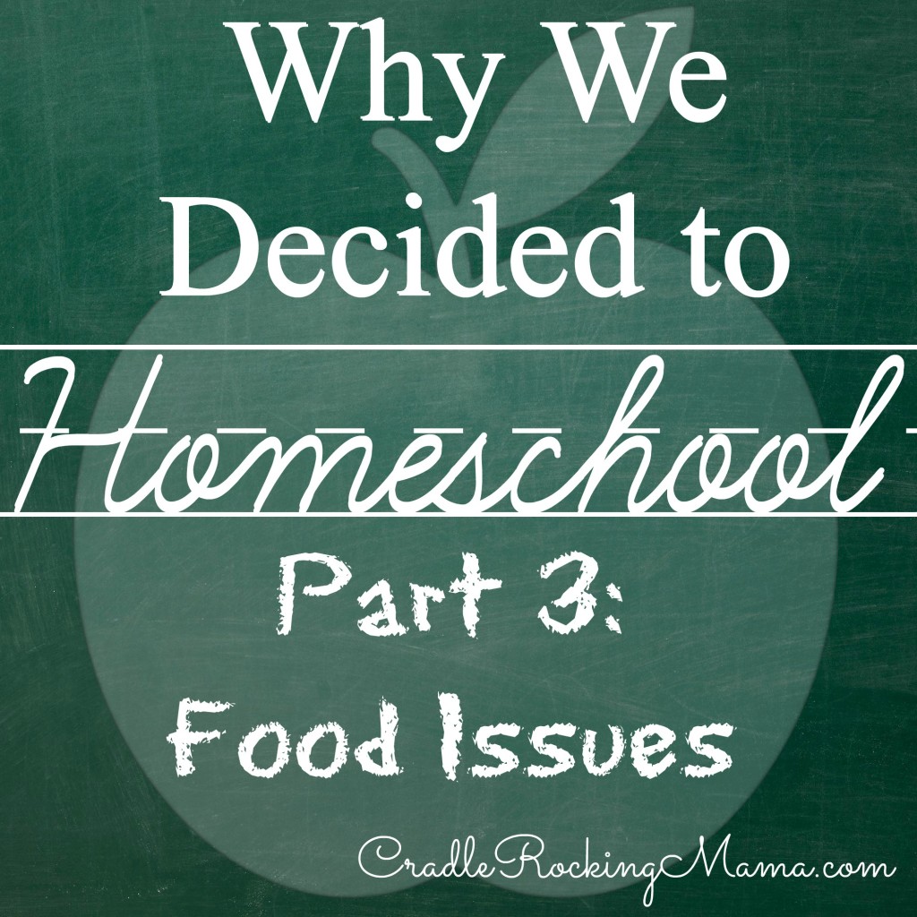 Why We Decided to Homeschool Part III: Food Issues CradleRockingMama.com