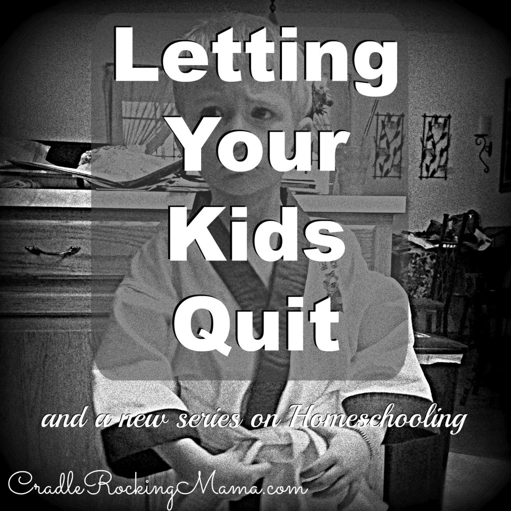 Letting Your Kids Quit CradleRockingMama.com