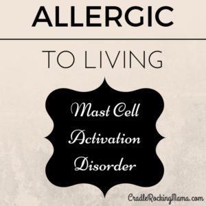 allergic-to-living-mast-cell-activation-disorder-cradlerockingmama.com